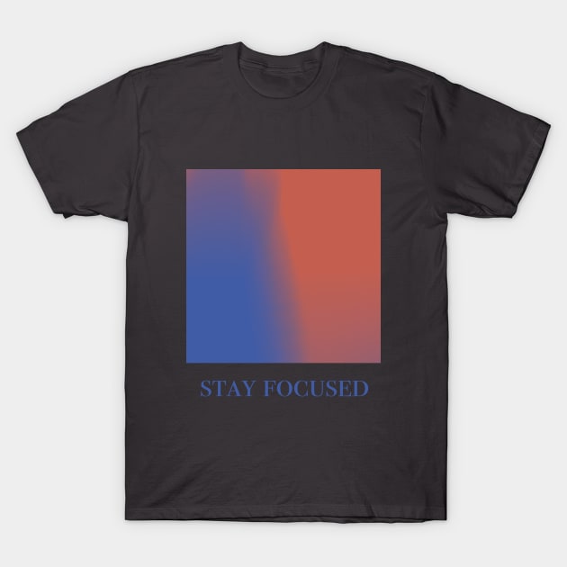 Stay Focused T-Shirt by TojFun